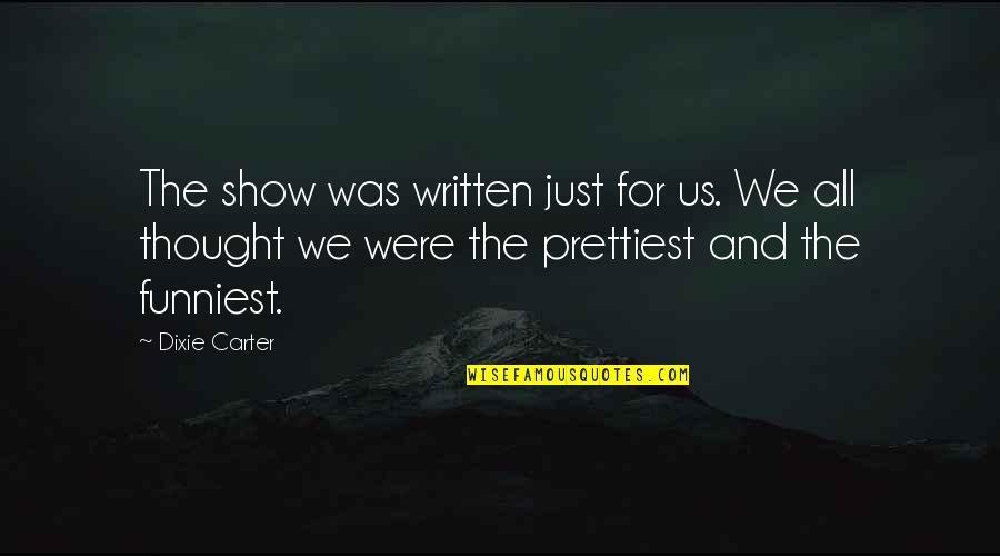 Wind Up Bird Chronicle May Kasahara Quotes By Dixie Carter: The show was written just for us. We Wind Up Bird Chronicle May Kasahara Quotes By Dixie Carter: The show was written just for us. We