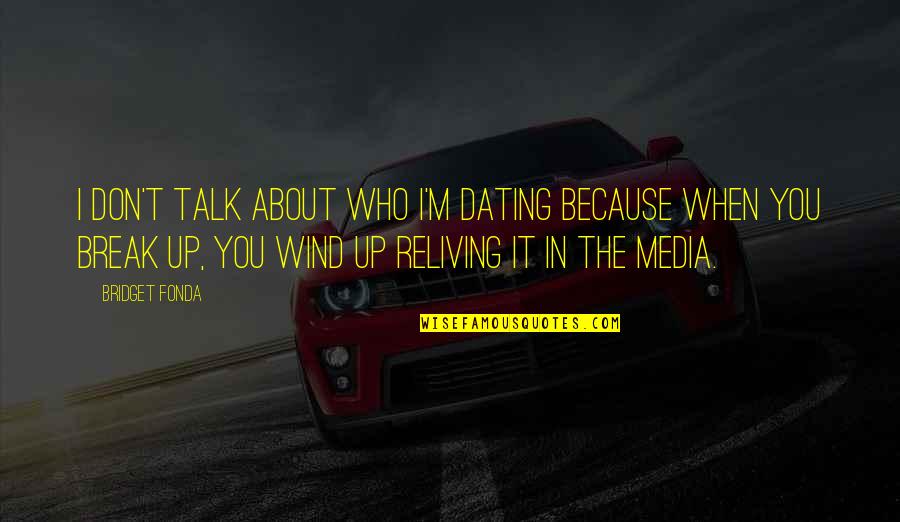 Wind Up In Quotes By Bridget Fonda: I don't talk about who I'm dating because Wind Up In Quotes By Bridget Fonda: I don't talk about who I'm dating because