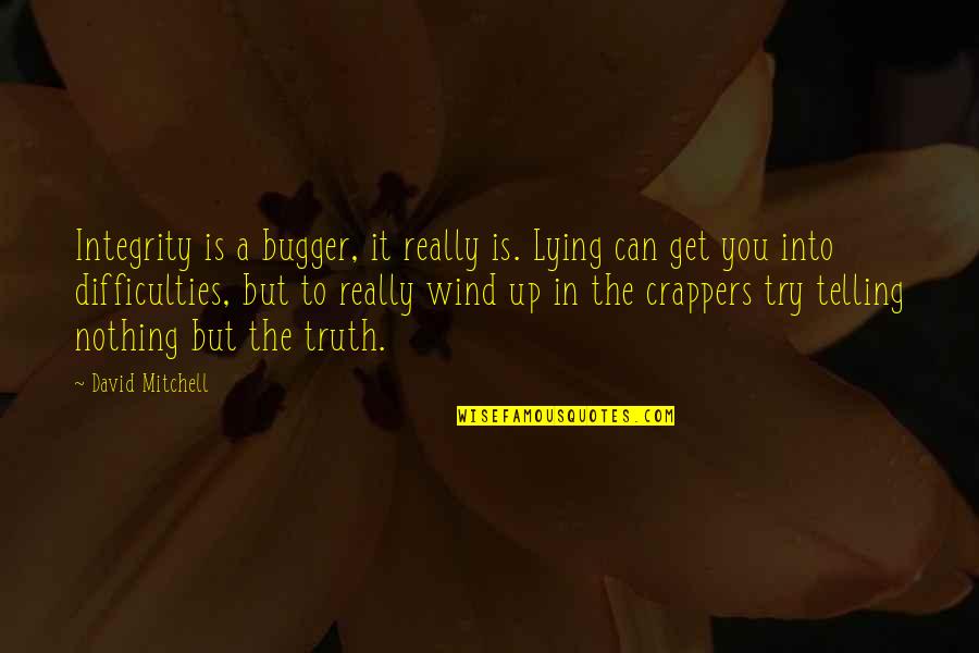 Wind Up In Quotes By David Mitchell: Integrity is a bugger, it really is. Lying Wind Up In Quotes By David Mitchell: Integrity is a bugger, it really is. Lying