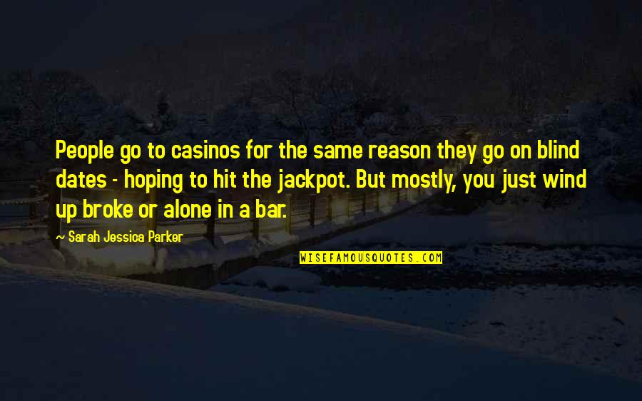 Wind Up In Quotes By Sarah Jessica Parker: People go to casinos for the same reason Wind Up In Quotes By Sarah Jessica Parker: People go to casinos for the same reason