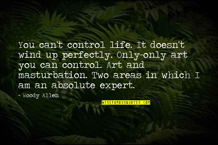 Wind Up In Quotes By Woody Allen: You can't control life. It doesn't wind up Wind Up In Quotes By Woody Allen: You can't control life. It doesn't wind up