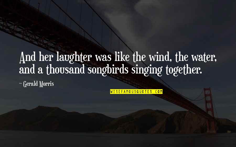 Wind Water Quotes By Gerald Morris: And her laughter was like the wind, the