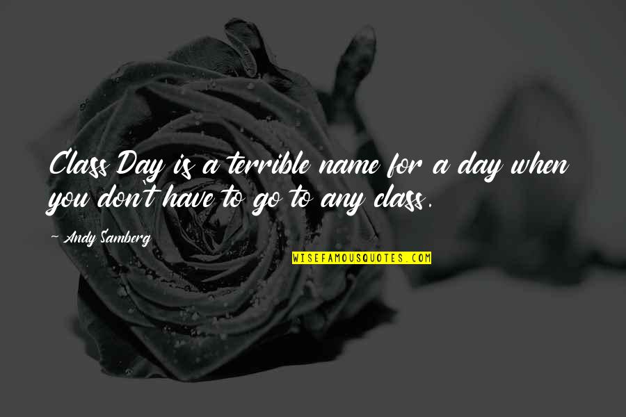 Wind Whisper Quotes By Andy Samberg: Class Day is a terrible name for a