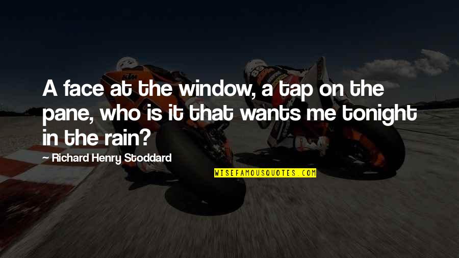 Wind Whisper Quotes By Richard Henry Stoddard: A face at the window, a tap on