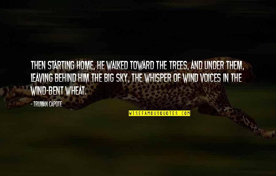 Wind Whisper Quotes By Truman Capote: Then starting home, he walked toward the trees, Wind Whisper Quotes By Truman Capote: Then starting home, he walked toward the trees,