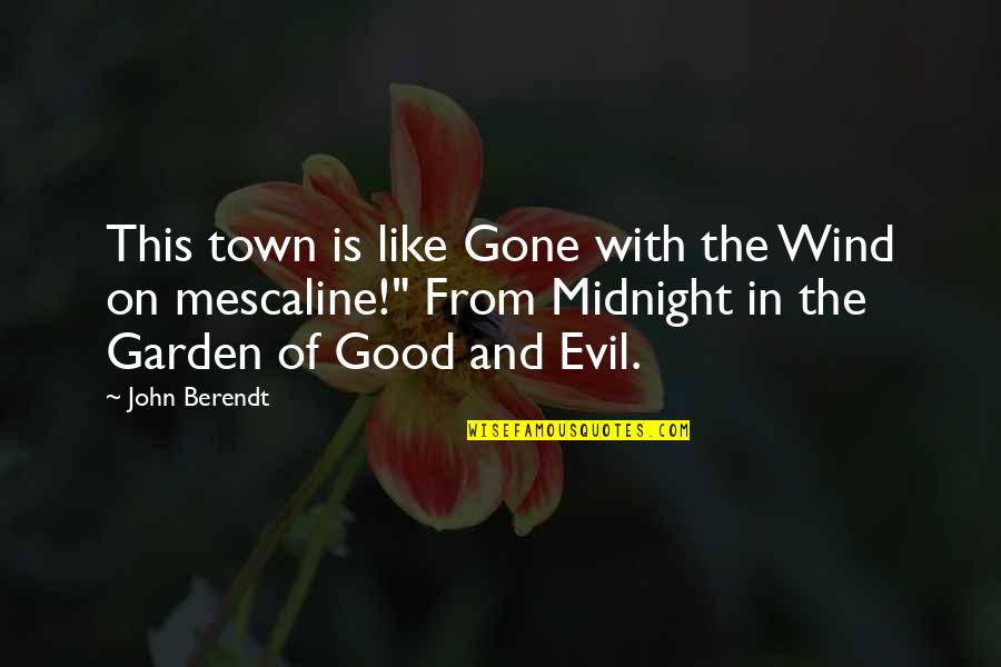 Wind With The Gone Quotes By John Berendt: This town is like Gone with the Wind