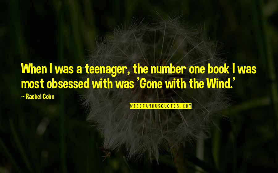 Wind With The Gone Quotes By Rachel Cohn: When I was a teenager, the number one
