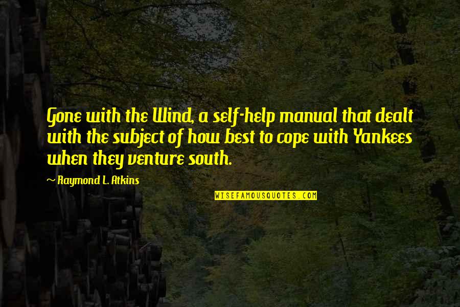 Wind With The Gone Quotes By Raymond L. Atkins: Gone with the Wind, a self-help manual that