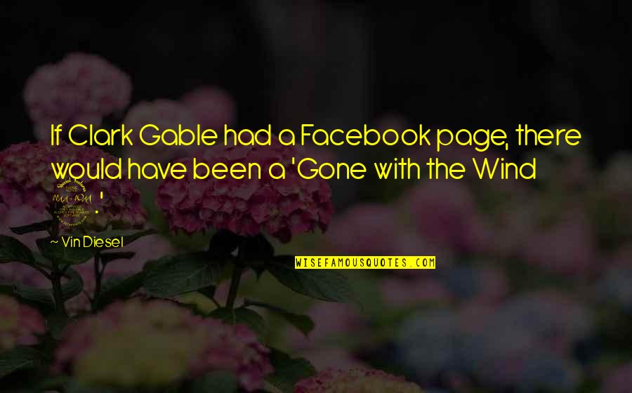 Wind With The Gone Quotes By Vin Diesel: If Clark Gable had a Facebook page, there