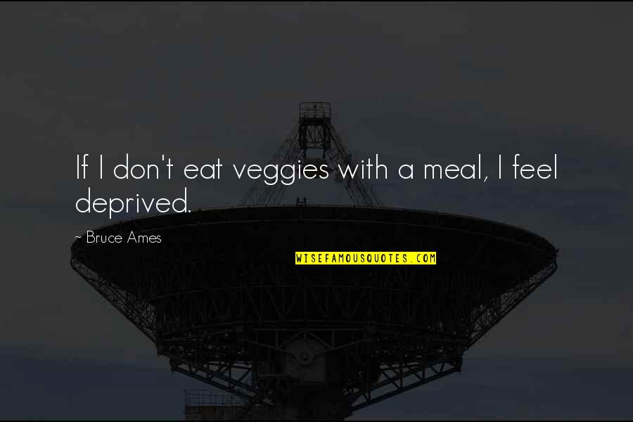 Windage Tray Quotes By Bruce Ames: If I don't eat veggies with a meal, Windage Tray Quotes By Bruce Ames: If I don't eat veggies with a meal,