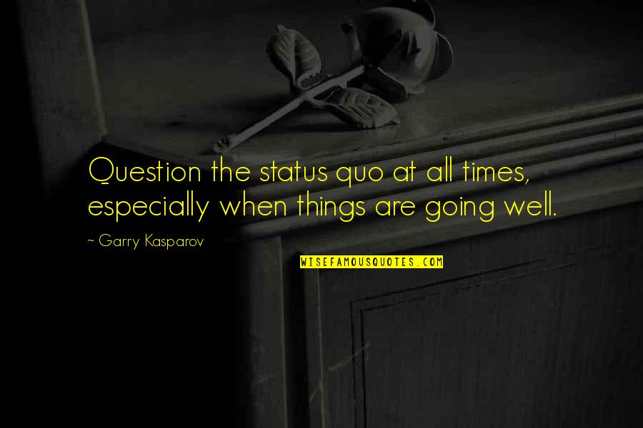 Windbut Quotes By Garry Kasparov: Question the status quo at all times, especially