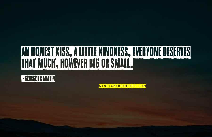 Windchill Quotes By George R R Martin: An honest kiss, a little kindness, everyone deserves Windchill Quotes By George R R Martin: An honest kiss, a little kindness, everyone deserves