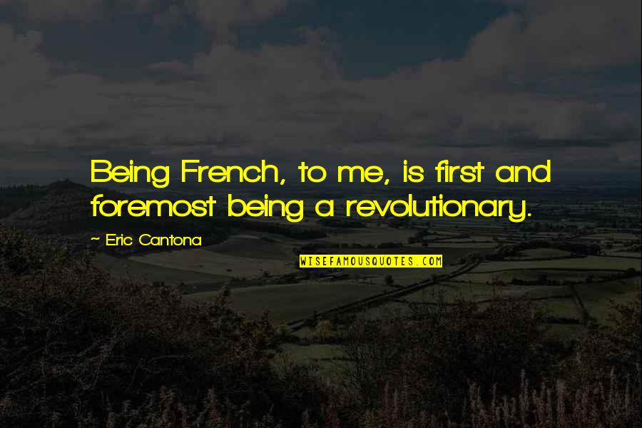 Windecker Enterprises Quotes By Eric Cantona: Being French, to me, is first and foremost