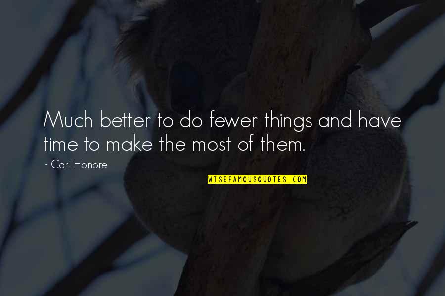 Windecker Inc Quotes By Carl Honore: Much better to do fewer things and have