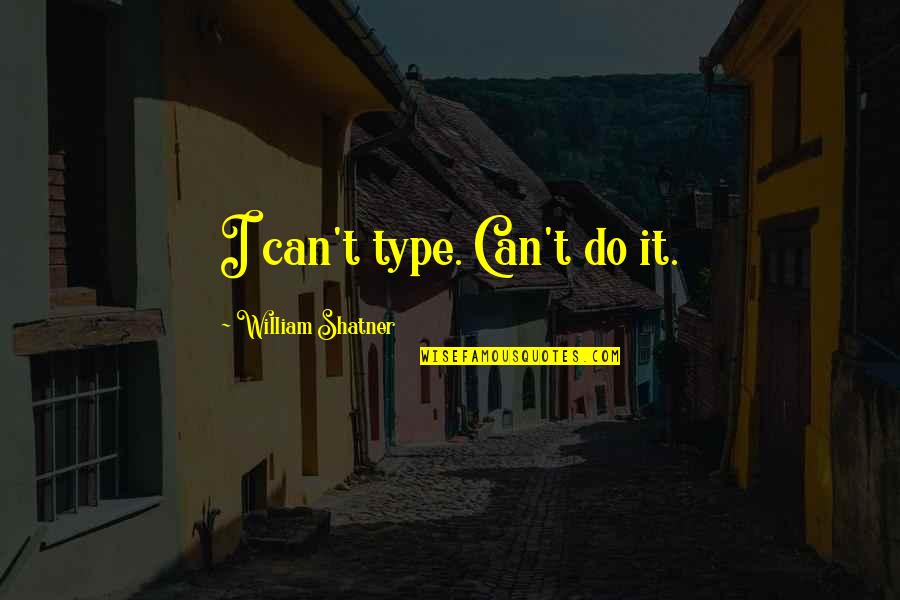 Winded Quotes By William Shatner: I can't type. Can't do it.