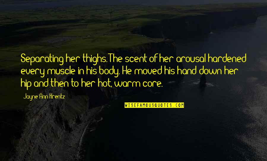 Windegger Quotes By Jayne Ann Krentz: Separating her thighs. The scent of her arousal Windegger Quotes By Jayne Ann Krentz: Separating her thighs. The scent of her arousal