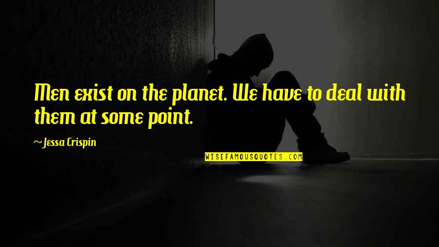 Windegger Quotes By Jessa Crispin: Men exist on the planet. We have to
