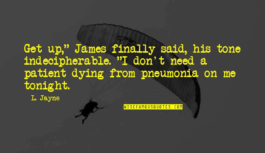 Windent Quotes By L. Jayne: Get up," James finally said, his tone indecipherable.
