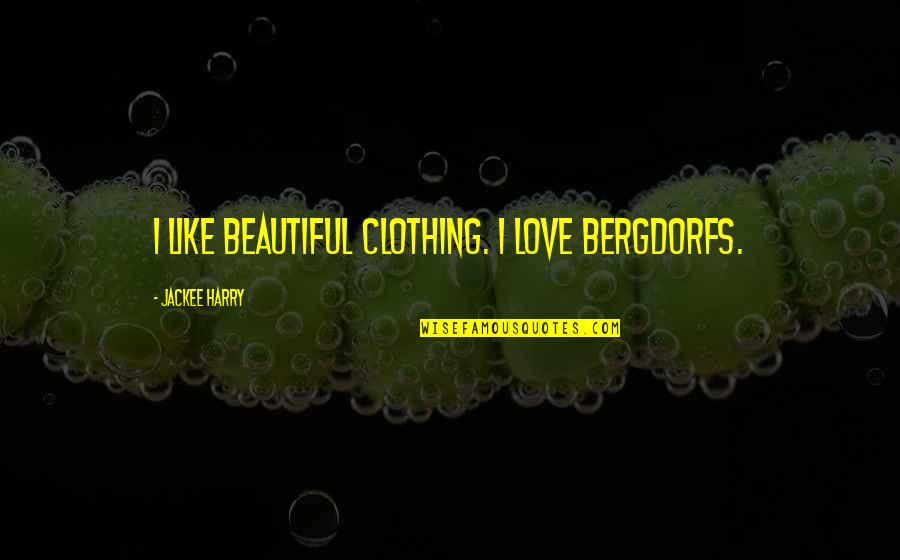 Winderly Quotes By Jackee Harry: I like beautiful clothing. I love Bergdorfs. Winderly Quotes By Jackee Harry: I like beautiful clothing. I love Bergdorfs.