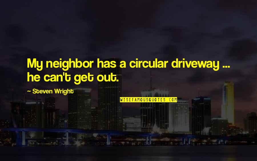 Windex Antibacterial Quotes By Steven Wright: My neighbor has a circular driveway ... he Windex Antibacterial Quotes By Steven Wright: My neighbor has a circular driveway ... he