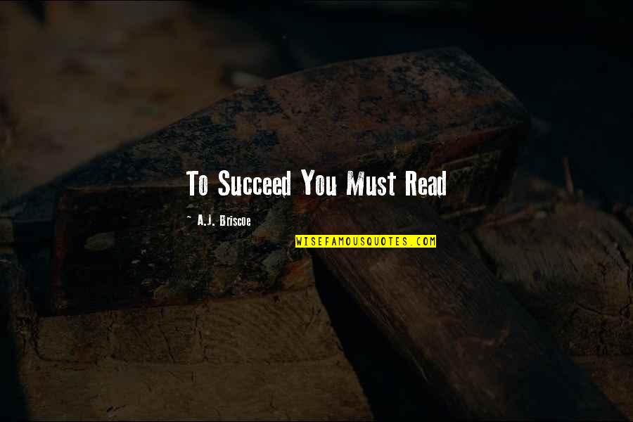 Windeye Quotes By A.J. Briscoe: To Succeed You Must Read