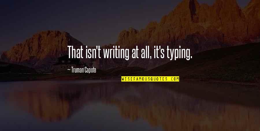 Windfalls In Kansas Quotes By Truman Capote: That isn't writing at all, it's typing. Windfalls In Kansas Quotes By Truman Capote: That isn't writing at all, it's typing.