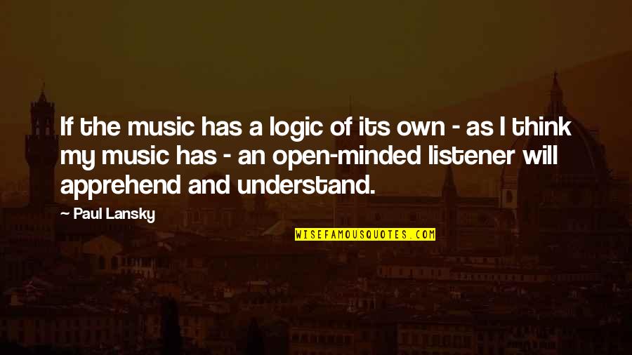 Windfeld Ti Quotes By Paul Lansky: If the music has a logic of its Windfeld Ti Quotes By Paul Lansky: If the music has a logic of its