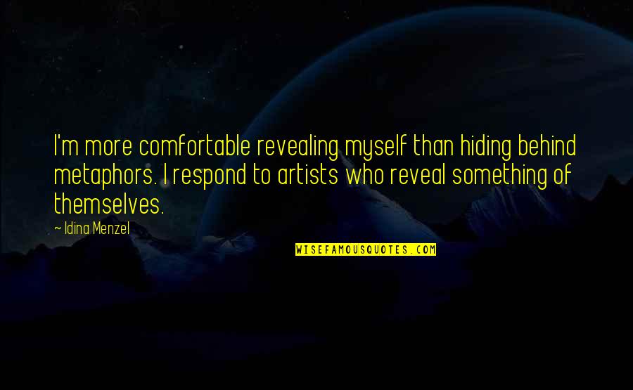 Windgancon Quotes By Idina Menzel: I'm more comfortable revealing myself than hiding behind Windgancon Quotes By Idina Menzel: I'm more comfortable revealing myself than hiding behind