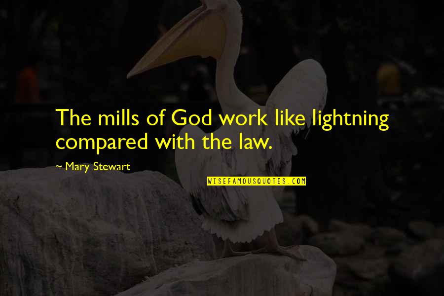 Windgancon Quotes By Mary Stewart: The mills of God work like lightning compared Windgancon Quotes By Mary Stewart: The mills of God work like lightning compared
