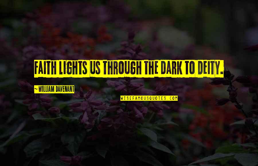 Windhauser Quotes By William Davenant: Faith lights us through the dark to Deity. Windhauser Quotes By William Davenant: Faith lights us through the dark to Deity.