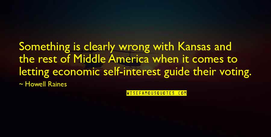 Windhaven Investment Quotes By Howell Raines: Something is clearly wrong with Kansas and the Windhaven Investment Quotes By Howell Raines: Something is clearly wrong with Kansas and the