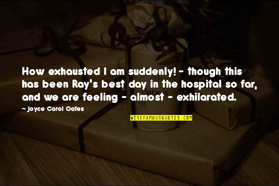 Windhaven Investment Quotes By Joyce Carol Oates: How exhausted I am suddenly! - though this Windhaven Investment Quotes By Joyce Carol Oates: How exhausted I am suddenly! - though this