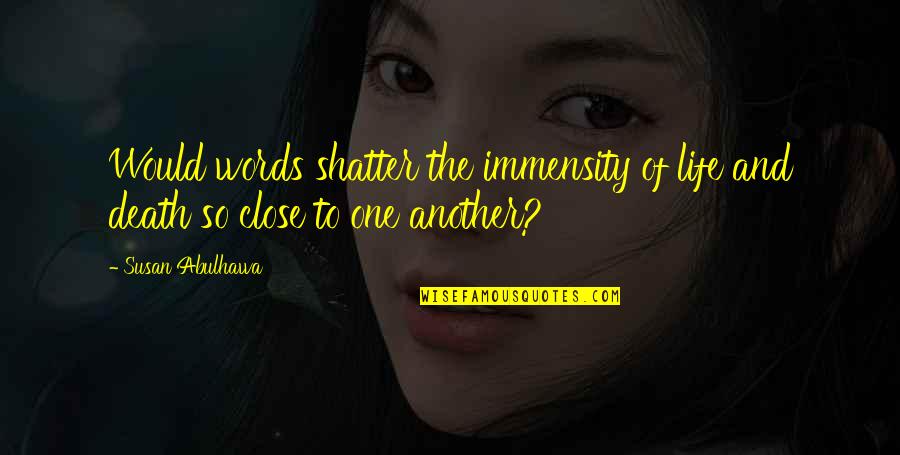 Windhaven Meadows Quotes By Susan Abulhawa: Would words shatter the immensity of life and
