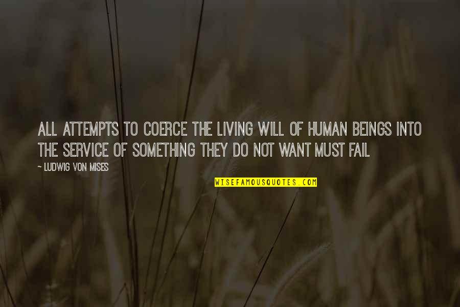 Windheim Associates Quotes By Ludwig Von Mises: All attempts to coerce the living will of Windheim Associates Quotes By Ludwig Von Mises: All attempts to coerce the living will of