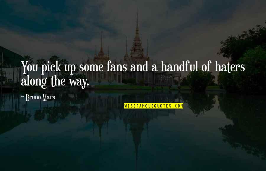 Windies Quotes By Bruno Mars: You pick up some fans and a handful