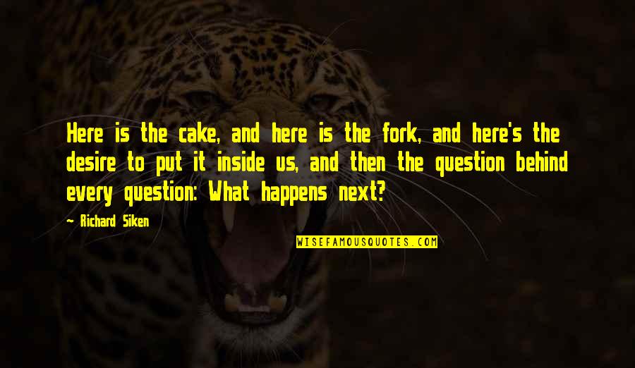 Windigos Mlp Quotes By Richard Siken: Here is the cake, and here is the Windigos Mlp Quotes By Richard Siken: Here is the cake, and here is the