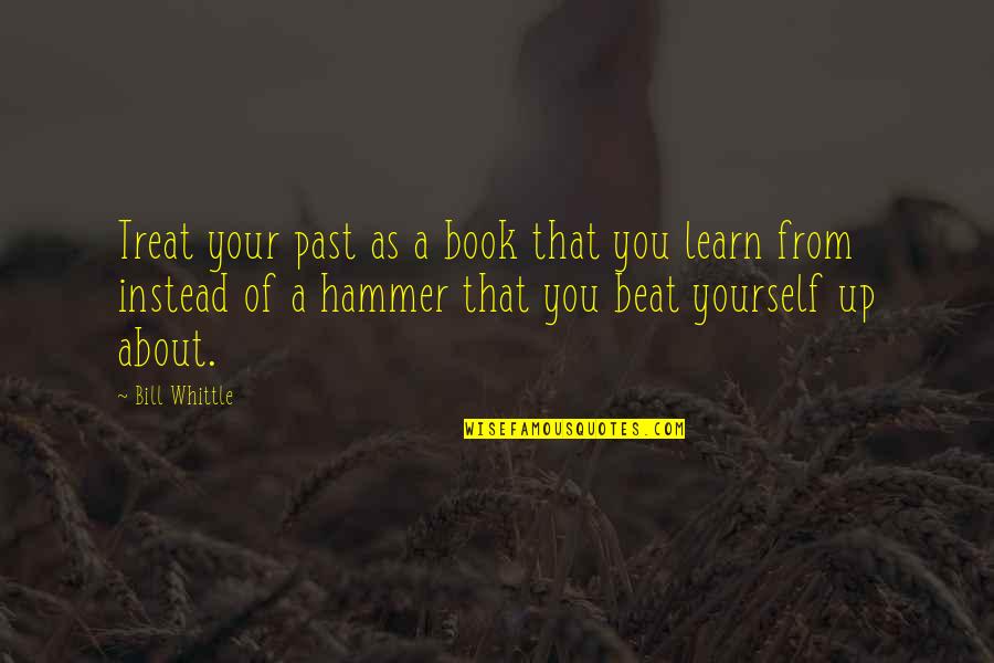 Windily Lake Quotes By Bill Whittle: Treat your past as a book that you Windily Lake Quotes By Bill Whittle: Treat your past as a book that you