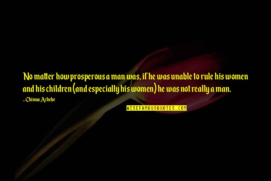 Windily Lake Quotes By Chinua Achebe: No matter how prosperous a man was, if Windily Lake Quotes By Chinua Achebe: No matter how prosperous a man was, if