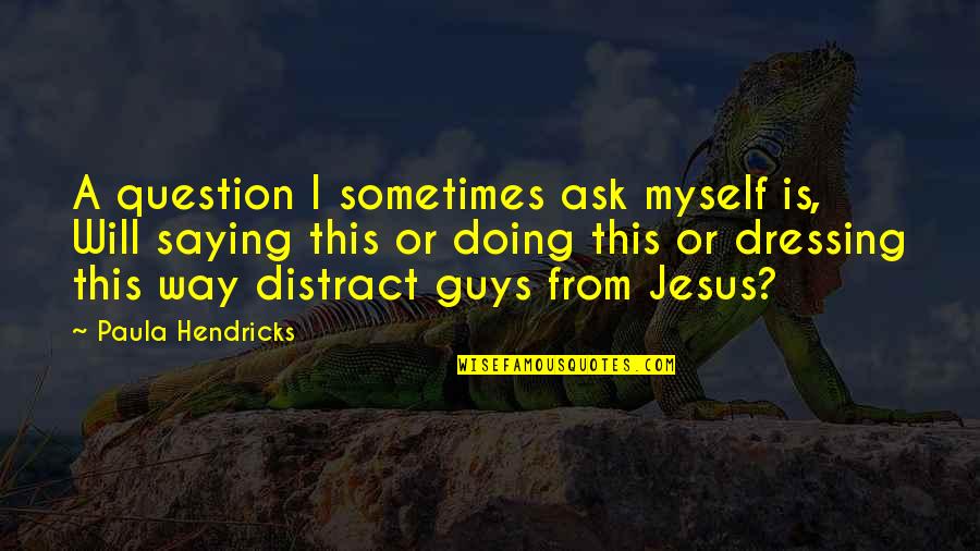 Windily Lake Quotes By Paula Hendricks: A question I sometimes ask myself is, Will Windily Lake Quotes By Paula Hendricks: A question I sometimes ask myself is, Will