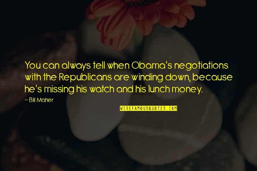 Winding Down Quotes By Bill Maher: You can always tell when Obama's negotiations with Winding Down Quotes By Bill Maher: You can always tell when Obama's negotiations with