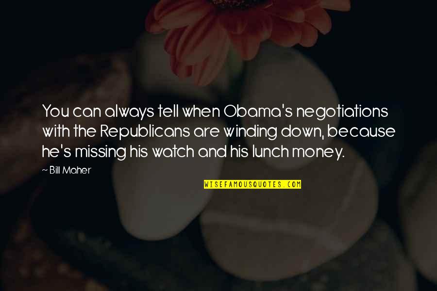 Winding Quotes By Bill Maher: You can always tell when Obama's negotiations with Winding Quotes By Bill Maher: You can always tell when Obama's negotiations with