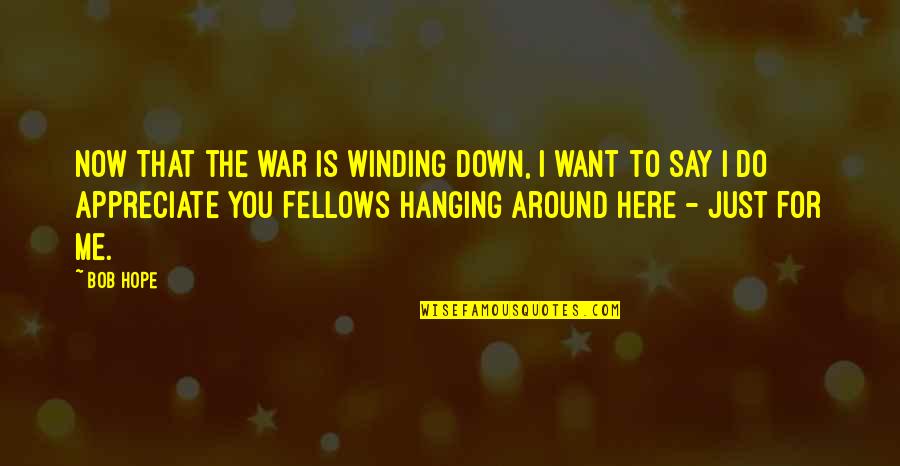 Winding Quotes By Bob Hope: Now that the war is winding down, I Winding Quotes By Bob Hope: Now that the war is winding down, I