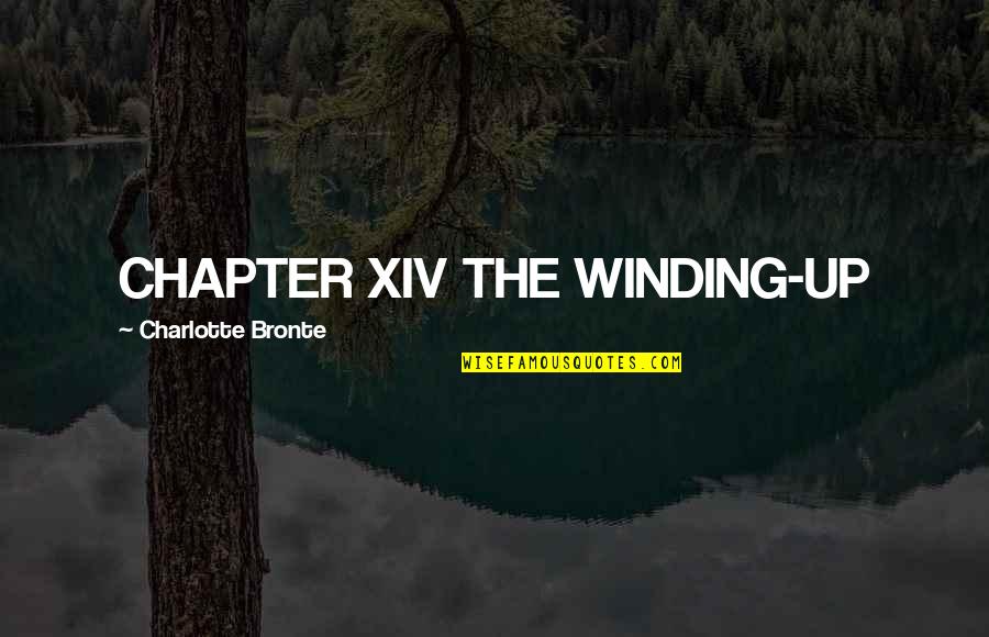 Winding Quotes By Charlotte Bronte: CHAPTER XIV THE WINDING-UP Winding Quotes By Charlotte Bronte: CHAPTER XIV THE WINDING-UP