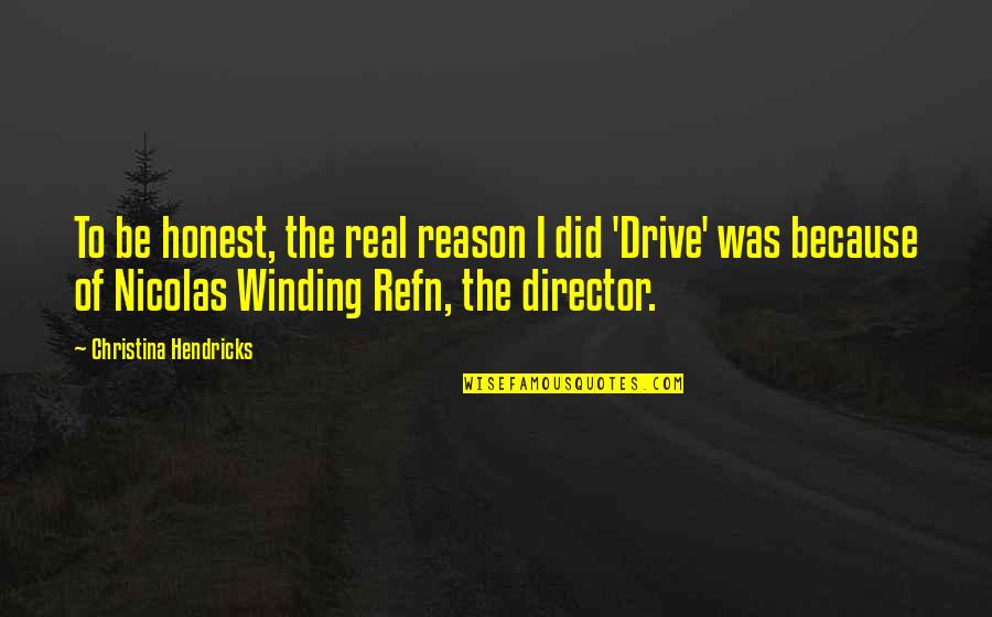 Winding Quotes By Christina Hendricks: To be honest, the real reason I did Winding Quotes By Christina Hendricks: To be honest, the real reason I did