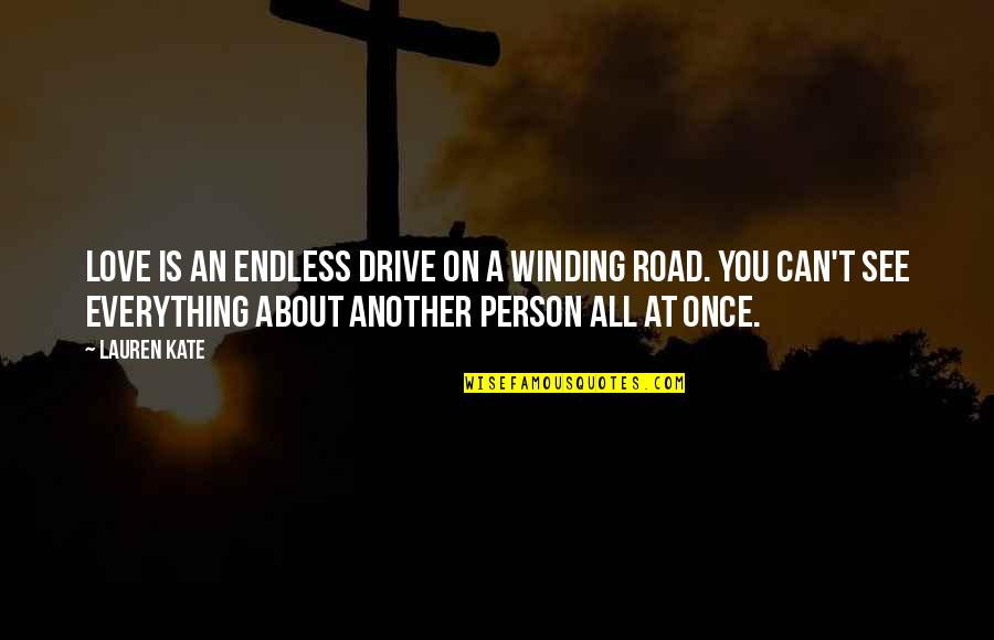 Winding Quotes By Lauren Kate: Love is an endless drive on a winding Winding Quotes By Lauren Kate: Love is an endless drive on a winding