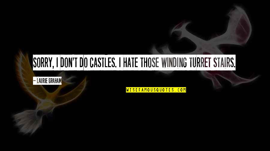 Winding Quotes By Laurie Graham: Sorry, I don't do castles. I hate those Winding Quotes By Laurie Graham: Sorry, I don't do castles. I hate those