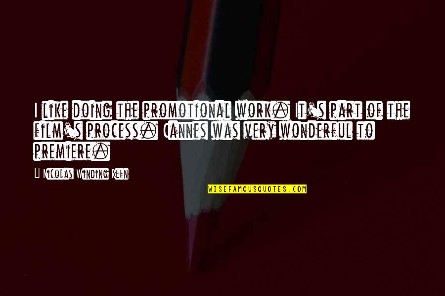 Winding Quotes By Nicolas Winding Refn: I like doing the promotional work. It's part Winding Quotes By Nicolas Winding Refn: I like doing the promotional work. It's part