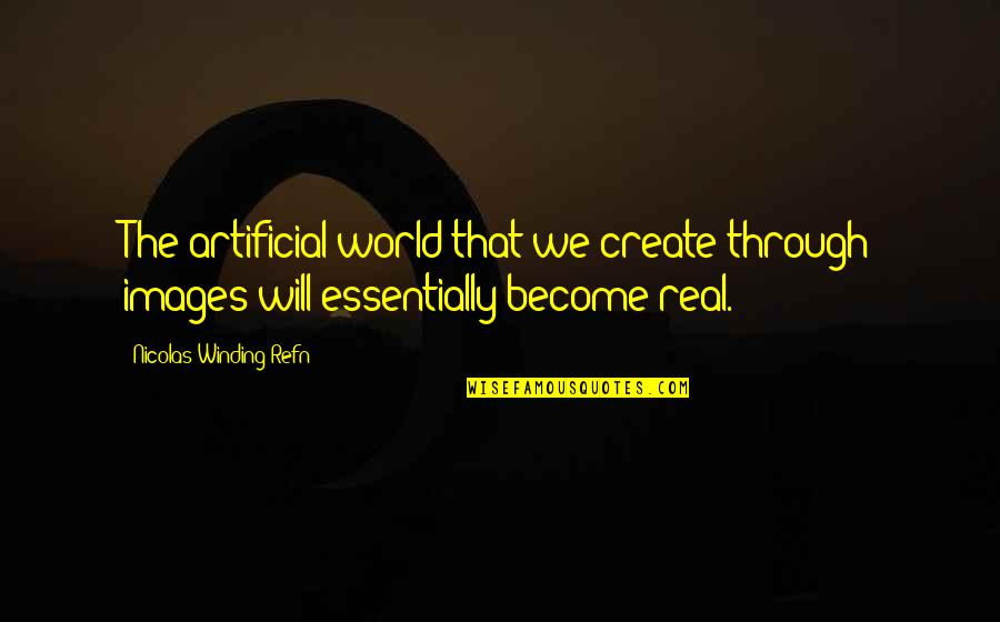 Winding Quotes By Nicolas Winding Refn: The artificial world that we create through images Winding Quotes By Nicolas Winding Refn: The artificial world that we create through images