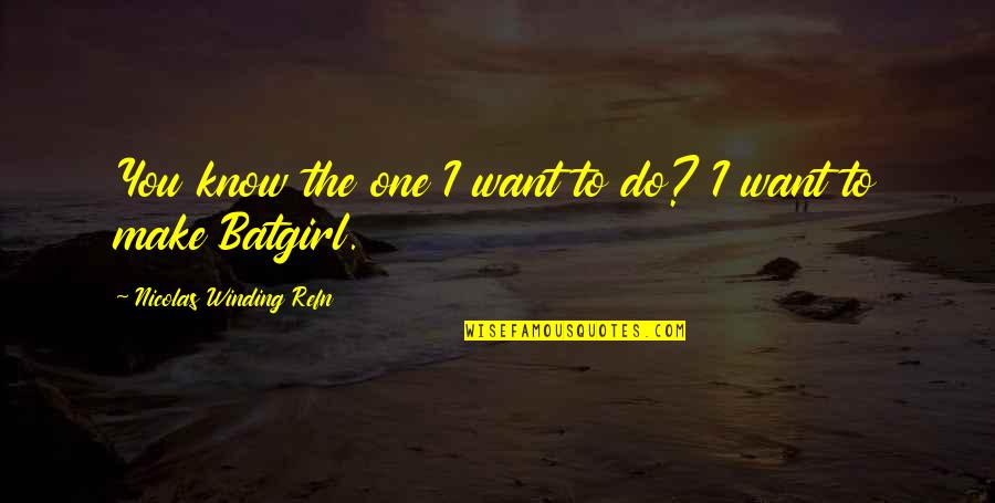 Winding Quotes By Nicolas Winding Refn: You know the one I want to do? Winding Quotes By Nicolas Winding Refn: You know the one I want to do?