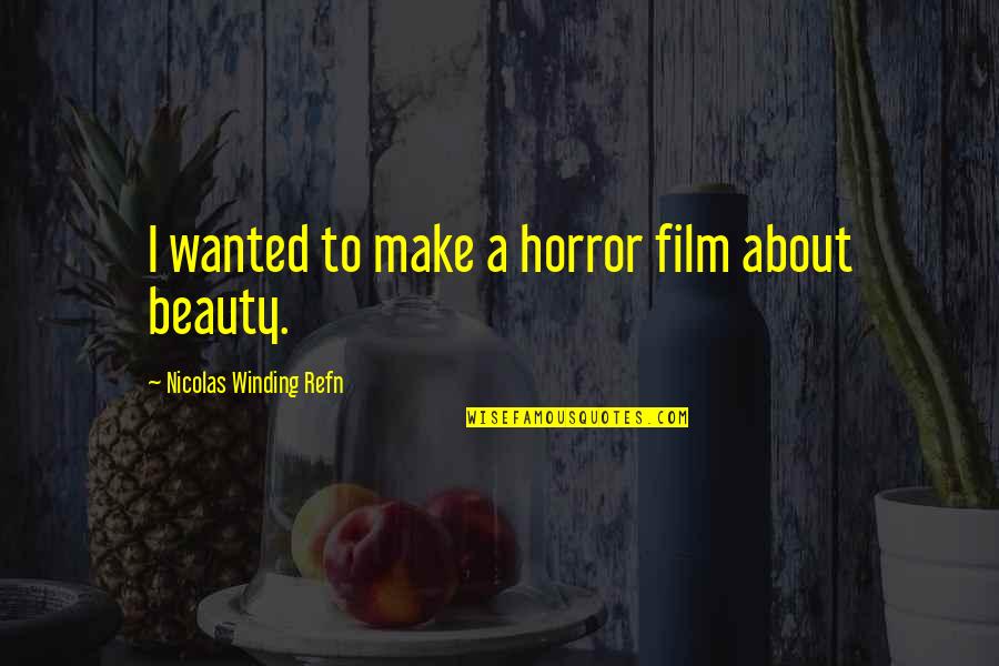 Winding Quotes By Nicolas Winding Refn: I wanted to make a horror film about Winding Quotes By Nicolas Winding Refn: I wanted to make a horror film about